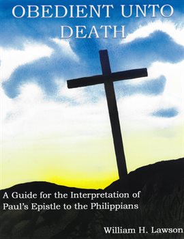 Cover image for Obedient unto Death: A Guide for the Interpretation of Paul's Epistle to the Philippians