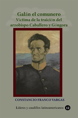 Cover image for Galán el comunero víctima de la traición del arzobispo caballero y góngora