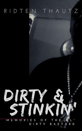 Cover image for Dirty & Stinkin': Memories of The Ol' Dirty Bastard