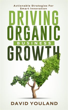 Imagen de portada para Driving Organic Business Growth: Actionable Strategies for Smart Innovation