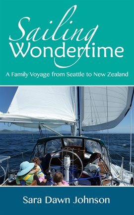 Imagen de portada para Sailing Wondertime: A Family Voyage from Seattle to New Zealand