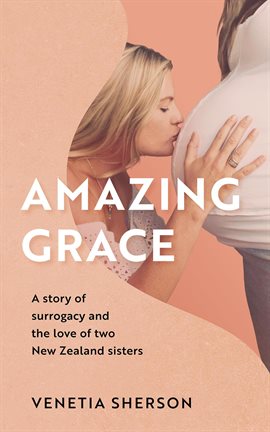 Imagen de portada para Amazing Grace: A Story of Surrogacy and the Love of Two New Zealand Sisters