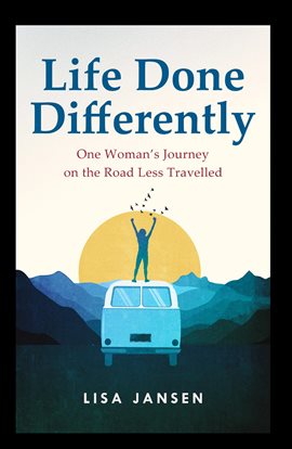 Cover image for Life Done Differently: One Woman's Journey on the Road Less Travelled