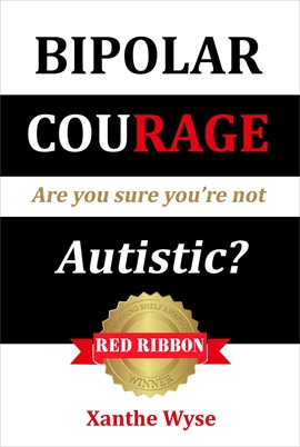 Cover image for Bipolar Courage: Are You Sure You're Not Autistic?