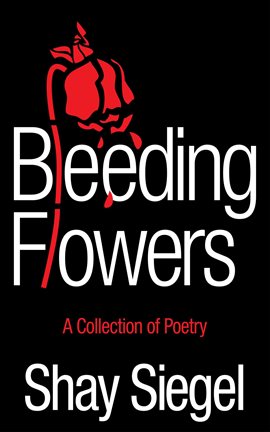 Cover image for Bleeding Flowers: A Collection of Poetry