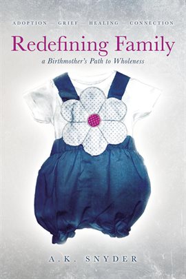 Cover image for Redefining Family: A Birthmother's Path to Wholeness