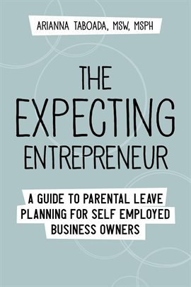 Cover image for The Expecting Entrepreneur: A Guide to Parental Leave Planning for Self Employed Business Owners