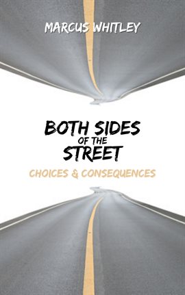Cover image for Both Sides of the Street: Choices & Consequences