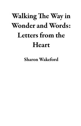 Cover image for Walking The Way in Wonder and Words: Letters from the Heart