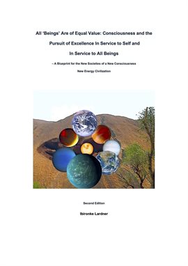 Cover image for All 'Beings' Are of Equal Value: Consciousness and the Pursuit of Excellence in Service to Self A...