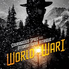 Cover image for Courageous Spies and International Intrigue of World War I