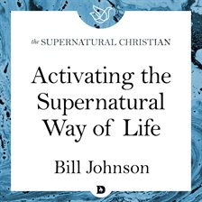 Cover image for Activating the Supernatural Way of Life