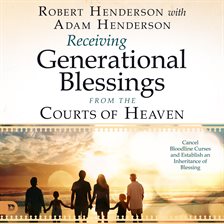 Imagen de portada para Receiving Generational Blessings From the Courts of Heaven