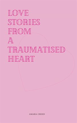 Cover image for Love Stories From a Traumatised Heart