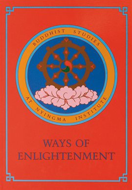 Cover image for Ways of Enlightenment: Buddhist Studies at Nyingma Institute