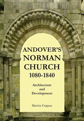 Cover image for Andover's  Norman Church 1080 - 1840: The Architecture and Development of Old St Mary, Andover, H...