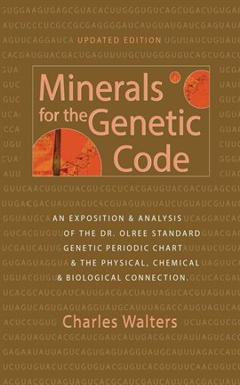 Cover image for Minerals for the Genetic Code: An Exposition & Anaylsis of the Dr. Olree Standard Genetic Periodic