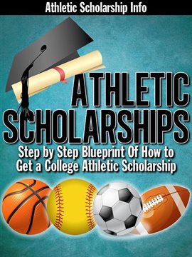 Cover image for Athletic Scholarships: (Step by Step Blueprint of How to Get a College Athletic Scholarship)