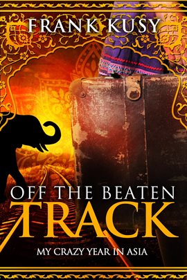 Cover image for Off the Beaten Track: My Crazy Year in Asia