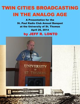 Cover image for Twin Cities Broadcasting in the Analog Age--A Presentation for the St. Paul Radio Club Annual Ban