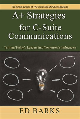 Cover image for A+ Strategies for C-Suite Communications: Turning Today's Leaders into Tomorrow's Influencers