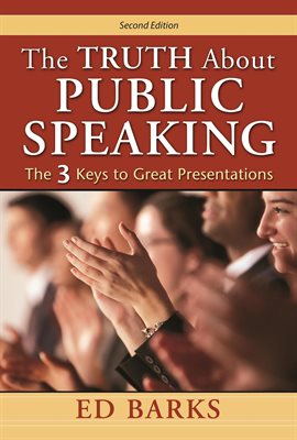 Cover image for The Truth About Public Speaking: The Three Keys to Great Presentations