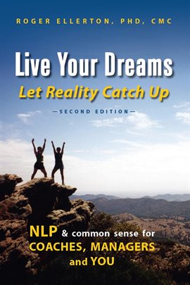 Cover image for Live Your Dreams Let Reality Catch Up: Nlp and Common Sense for Coaches, Managers and You
