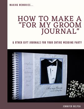 Cover image for How to Make a For My Groom Journal & Other Gift Journals for Your Entire Wedding Party