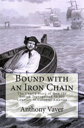 Imagen de portada para Bound With an Iron Chain: The Untold Story of How the British Transported 50,000 Convicts to Colonia