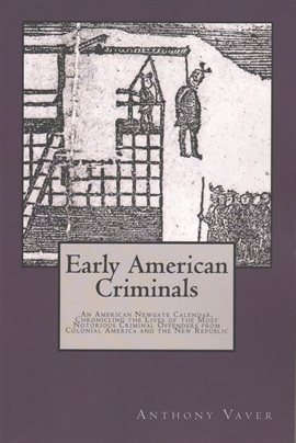 Cover image for Early American Criminals: An American Newgate Calendar, Chronicling the Lives of the Most Notorious