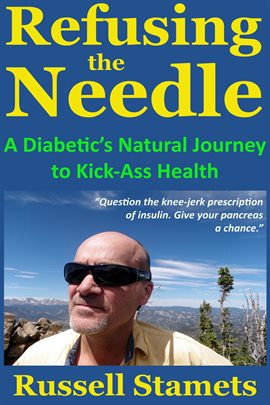 Cover image for Refusing the Needle: A Diabetic's Natural Journey to Kick-Ass Health
