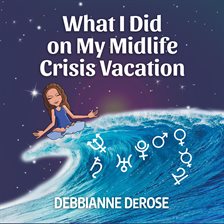 Imagen de portada para What I Did On My Midlife Crisis Vacation