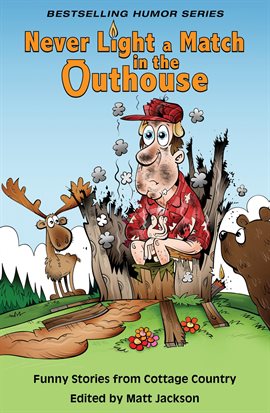 Cover image for Never Light a Match in the Outhouse: Funny Stories From Cottage Country