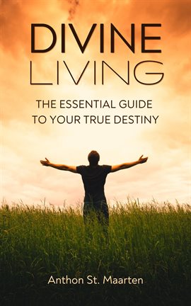 Cover image for Divine Living: The Essential Guide to Your True Destiny