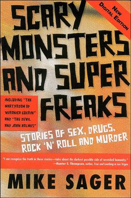 Cover image for Scary Monsters and Super Freaks: Stories of Sex, Drugs, Rock 'N' Roll and Murder