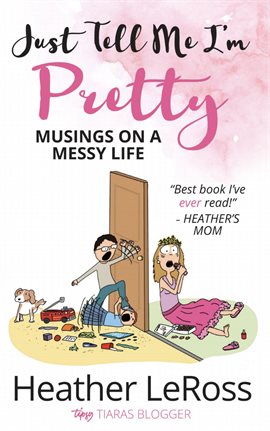 Cover image for Just Tell Me I'm Pretty: Musings on a Messy Life