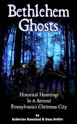 Cover image for Bethlehem Ghosts: Historical Hauntings In & Around Pennsylvania's Christmas City