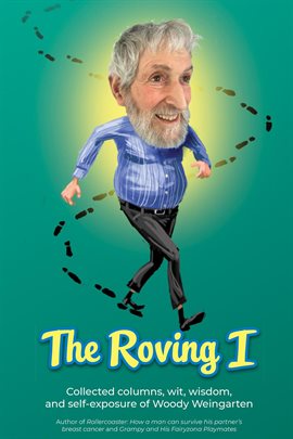 Imagen de portada para The Roving I: Collected Columns, Wit, Wisdom, and Self-Exposure of Woody Weingarten