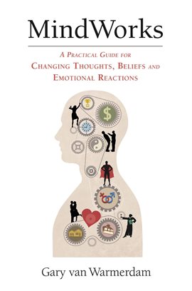 Cover image for MindWorks: A Practical Guide for Changing Thoughts, Beliefs, and Emotional Reactions