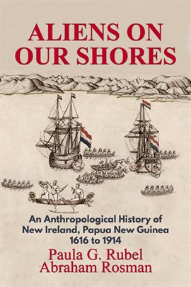 Cover image for Aliens on Our Shores: An Anthropological History of New Ireland, Papua New Guinea 1616 to 1914