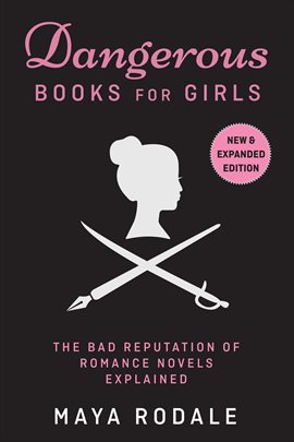 Cover image for Dangerous Books for Girls: The Bad Reputation of Romance Novels, Explained