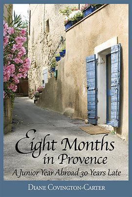 Cover image for Eight Months in Provence: A Junior Year Abroad 30 Years Late