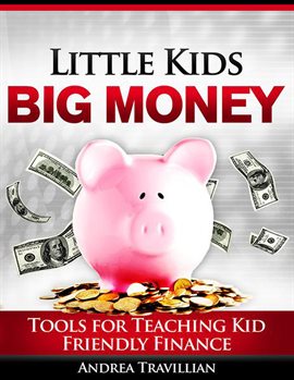 Cover image for Little Kids Big Money: Tools for Teaching Kid Friendly Finance