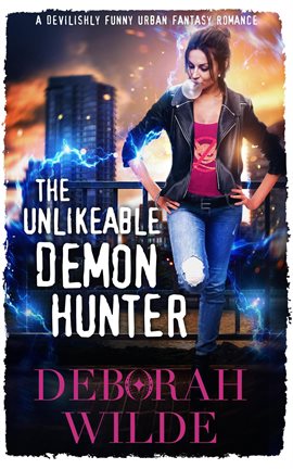 Cover image for The Unlikeable Demon Hunter: A Devilishly Funny Urban Fantasy Romance
