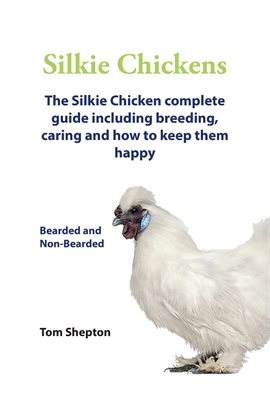 Imagen de portada para Silkie Chickens a Complete Guide Including Breeding, Caring and How to Keep Them Happy