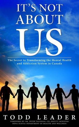 Imagen de portada para It's Not About Us; The Secret to Transforming the Mental Health and Addiction System in Canada
