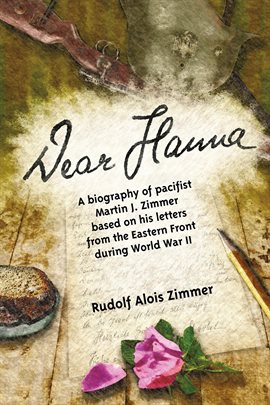 Cover image for Dear Hanna: A Biography of Pacifist Martin J. Zimmer Based on His Letters from the Eastern Front Dur