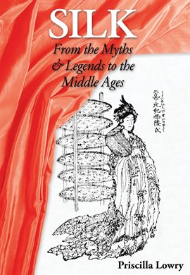 Cover image for Silk: From the Myths & Legends to the Middle Ages