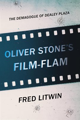 Cover image for Oliver Stone's Film-Flam: The Demagogue of Dealey Plaza