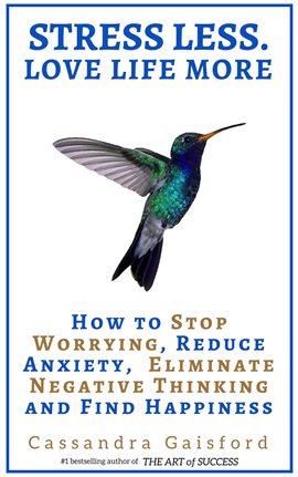 Cover image for Reduce Stress Less. Love Life More: How to Stop Worrying Anxiety, Eliminate Negative Thinking and